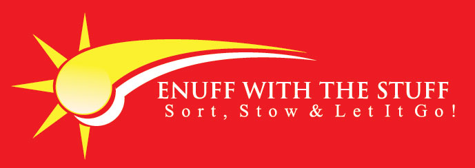 Enuff with the Stuff – Sort Stow and Let It Go!